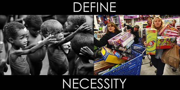 define-necessity-starving-african-children-vs-north-american-greed-shopping